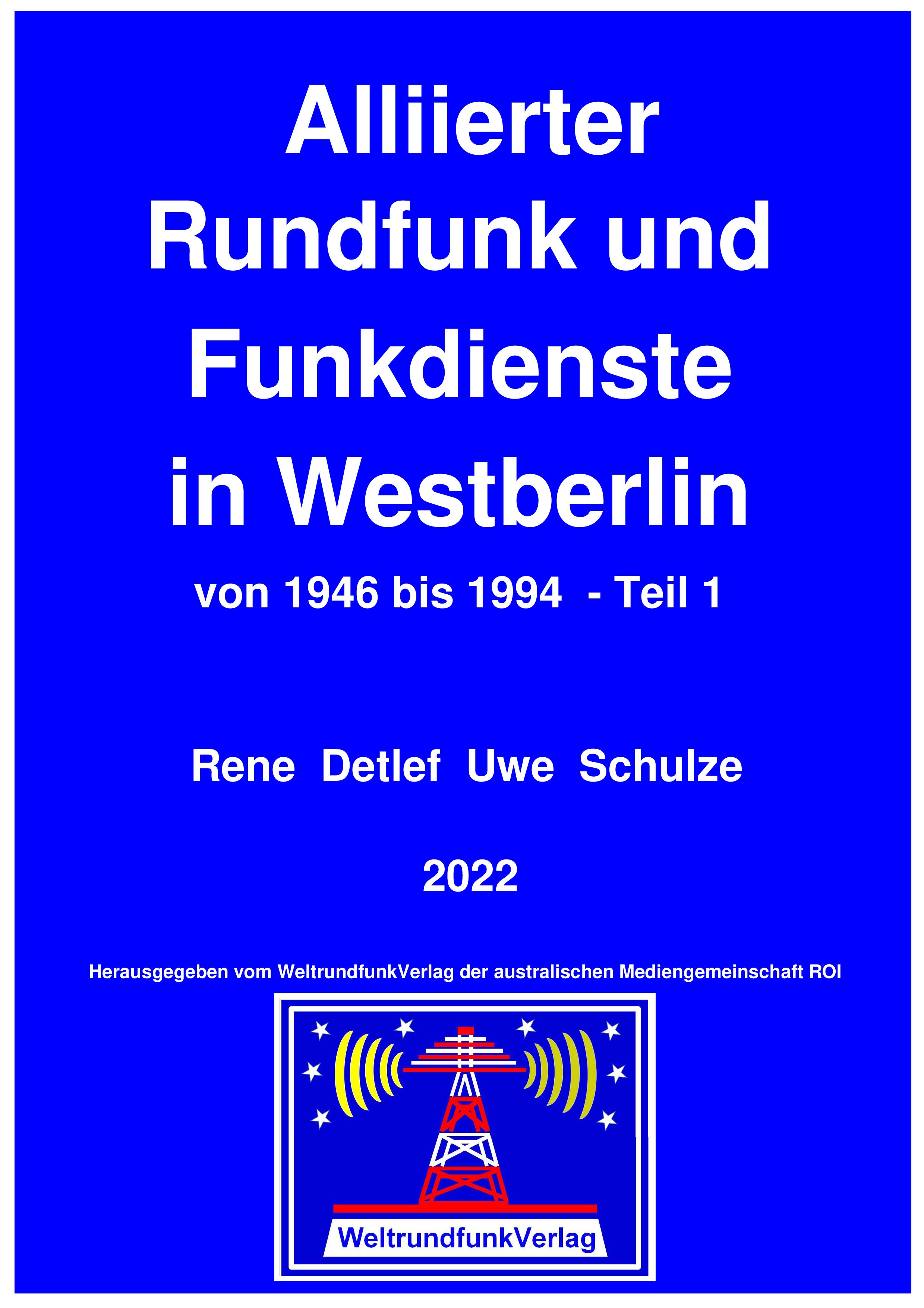 Zeitzeuge Rene Detlef Uwe Schulze berichtet in seinem Buch: Alliierter Rundfunk und Funkdienste in Westberlin von 1946 bis 1994 - 
Teil 1,  farbig, 615 Seiten, 2022, Leseprobe