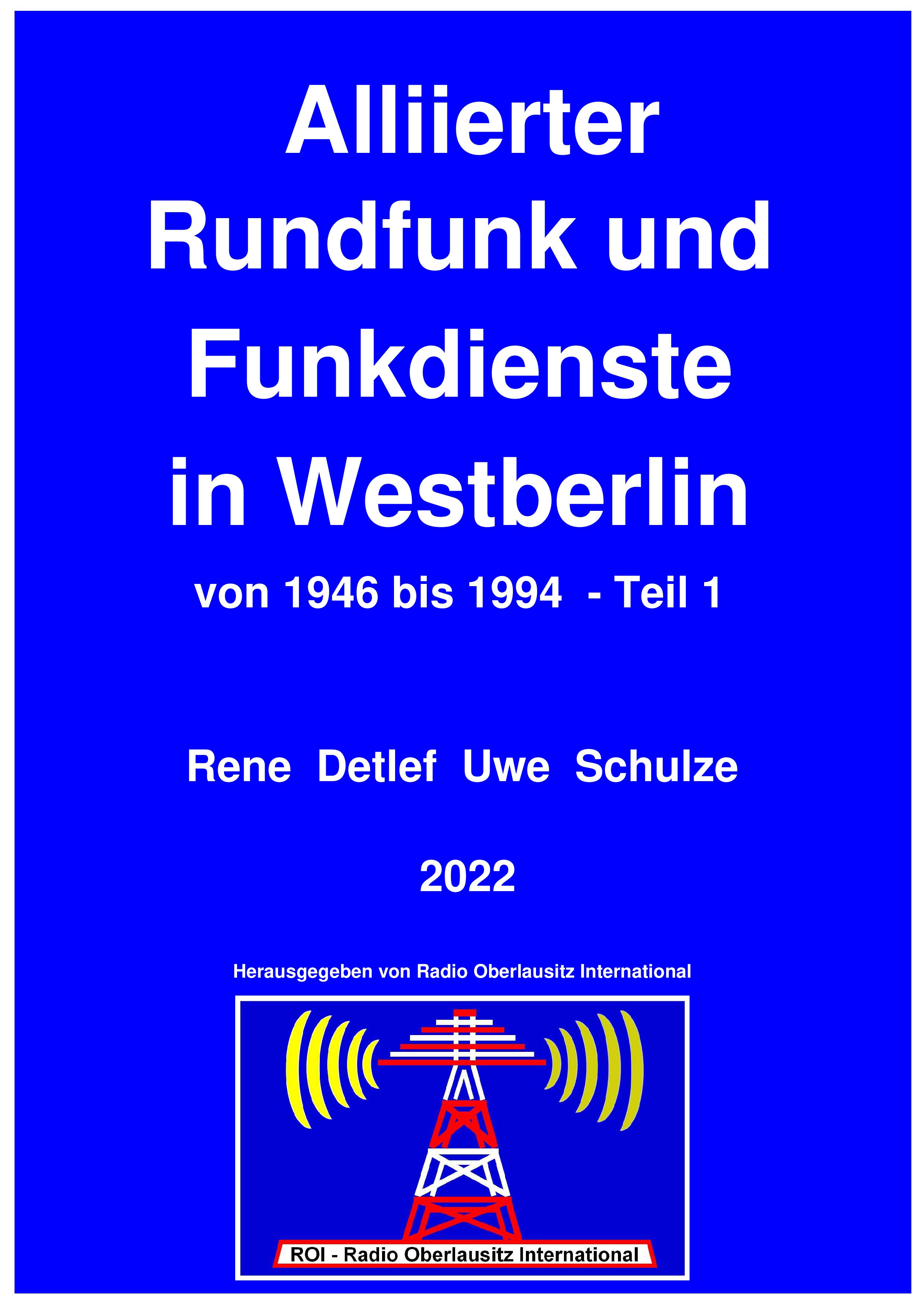Alliierter Rundfunk und Funkdienste in Westberlin von 1946 bis 1994 - 
Teil 1,  farbig, 615 Seiten, 2022, Leseprobe 